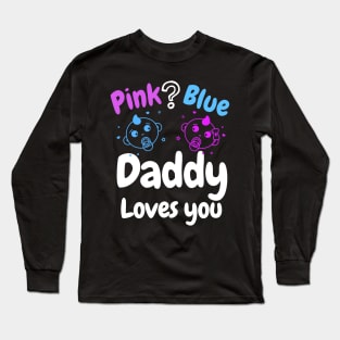 Pink or Blue? Daddy Loves you! Long Sleeve T-Shirt